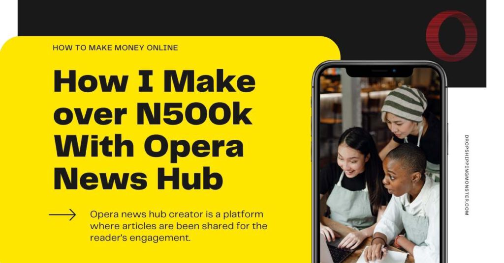 How I Make over N500k With Opera News Hub